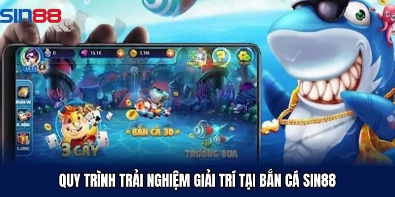 Quy trình trải nghiệm giải trí tại bắn cá Sin88