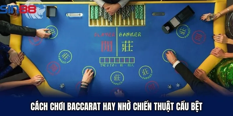 Cách chơi baccarat hay nhờ chiến thuật cầu bệt