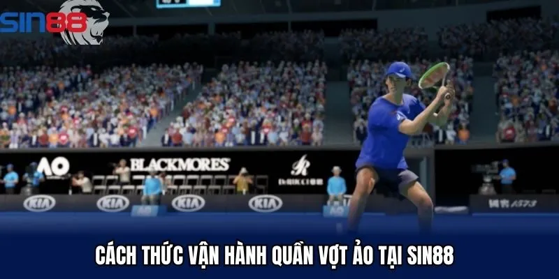 Cách thức vận hành quần vợt ảo tại SIN88