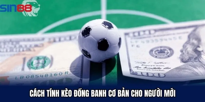 Cách tính kèo đồng banh cơ bản cho người mới