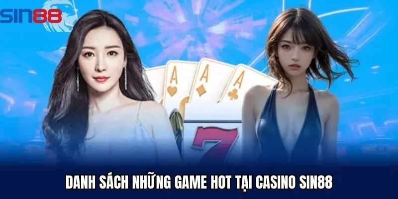 Danh sách những game hot tại casino Sin88