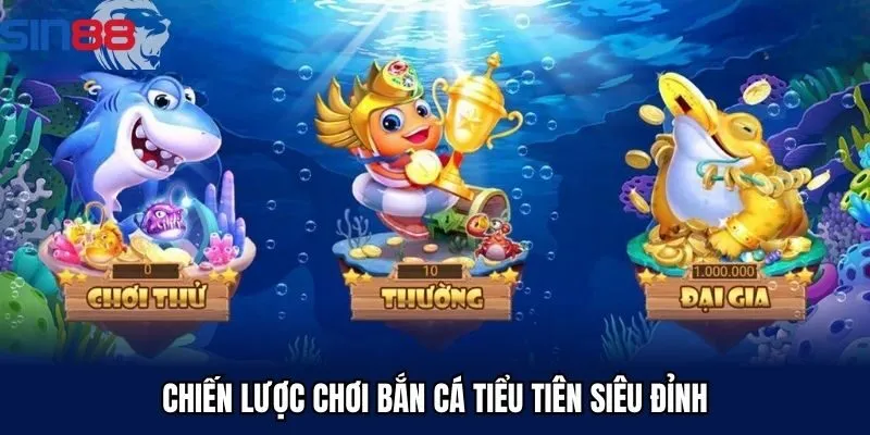 Chiến lược chơi bắn cá tiểu tiên siêu đỉnh