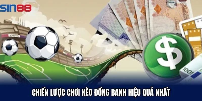 Chiến lược chơi kèo đồng banh hiệu quả nhất