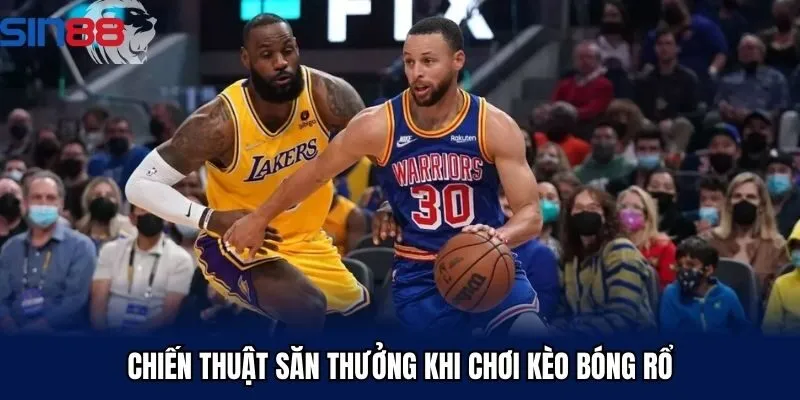 Chiến thuật săn thưởng khi chơi kèo bóng rổ