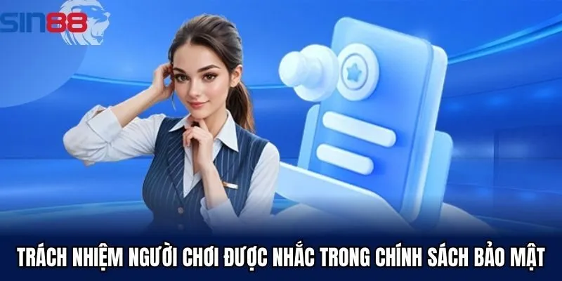 Trách nhiệm người chơi được nhắc trong chính sách bảo mật