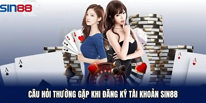 FAQ về việc đăng ký Sin88