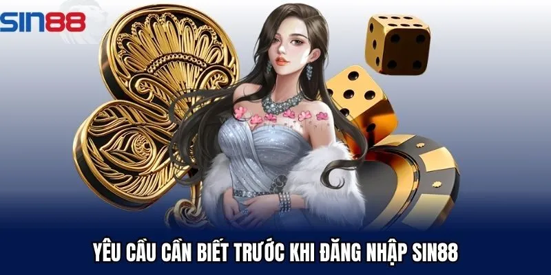 Yêu cầu cần biết trước khi đăng nhập Sin88