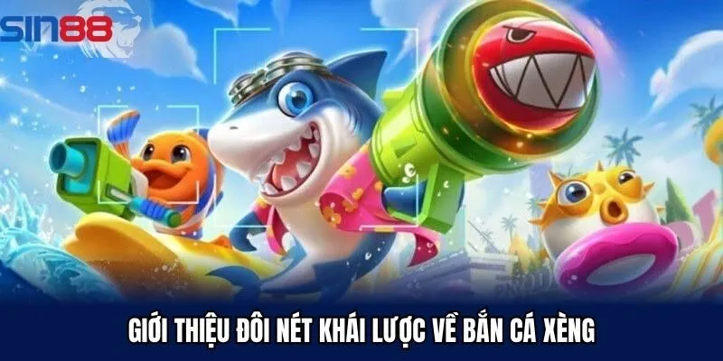Giới thiệu đôi nét khái lược về bắn cá xèng