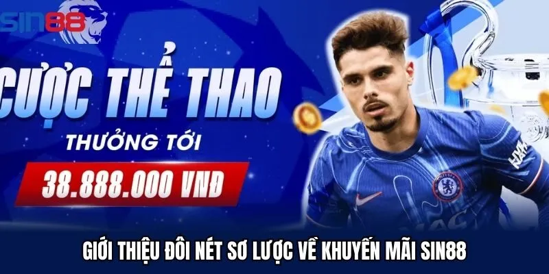 Giới thiệu đôi nét sơ lược về khuyến mãi SIN88