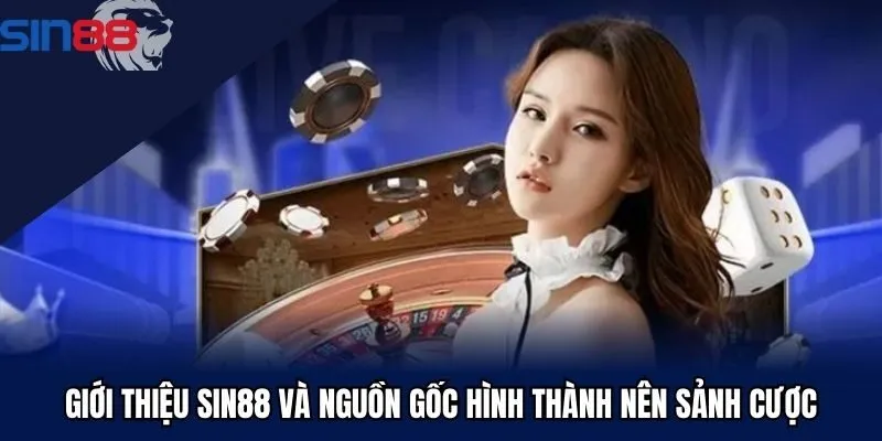 Giới thiệu Sin88 và nguồn gốc hình thành nên sảnh cược
