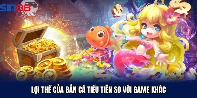 Lợi thế của bắn cá tiểu tiên so với game khác