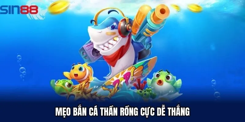 Mẹo chơi bắn cá thần rồng dễ thắng nhất