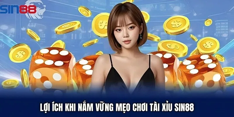 Lợi ích khi nắm vững mẹo chơi tài xỉu Sin88