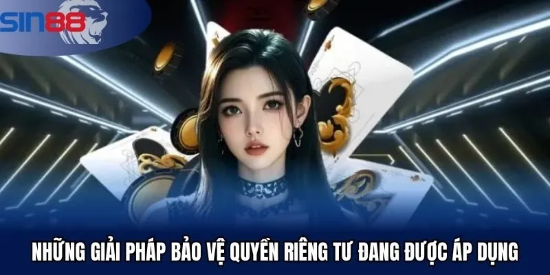 Những giải pháp bảo vệ quyền riêng tư đang được áp dụng