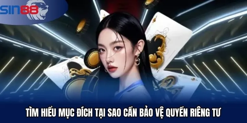 Tìm hiểu mục đích tại sao cần bảo vệ quyền riêng tư