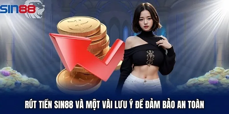 Rút tiền Sin88 và một vài lưu ý để đảm bảo an toàn