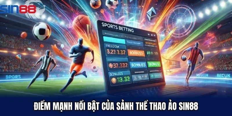 Điểm mạnh nổi bật của sảnh thể thao ảo Sin88