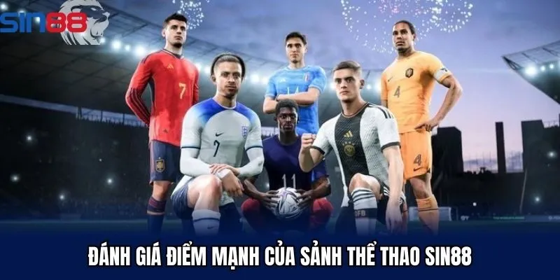 Đánh giá điểm mạnh của sảnh thể thao Sin88