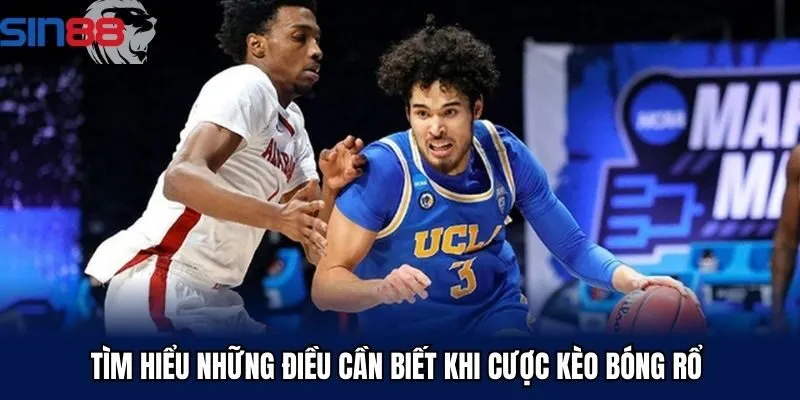 Tìm hiểu những điều cần biết khi cược kèo bóng rổ