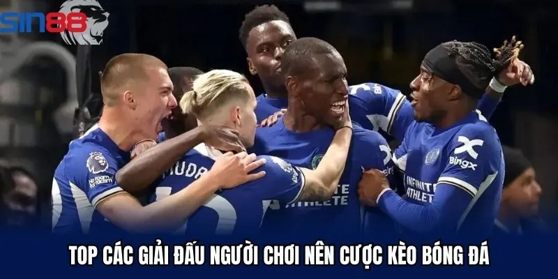 Top các giải đấu người chơi nên cược kèo bóng đá