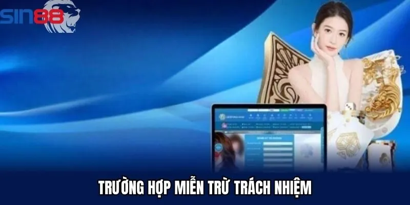 Trường hợp cần miễn trừ trách nhiệm